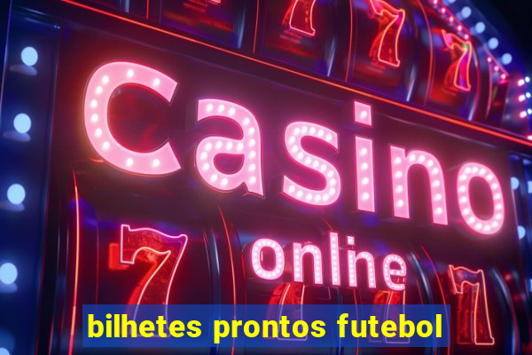 bilhetes prontos futebol